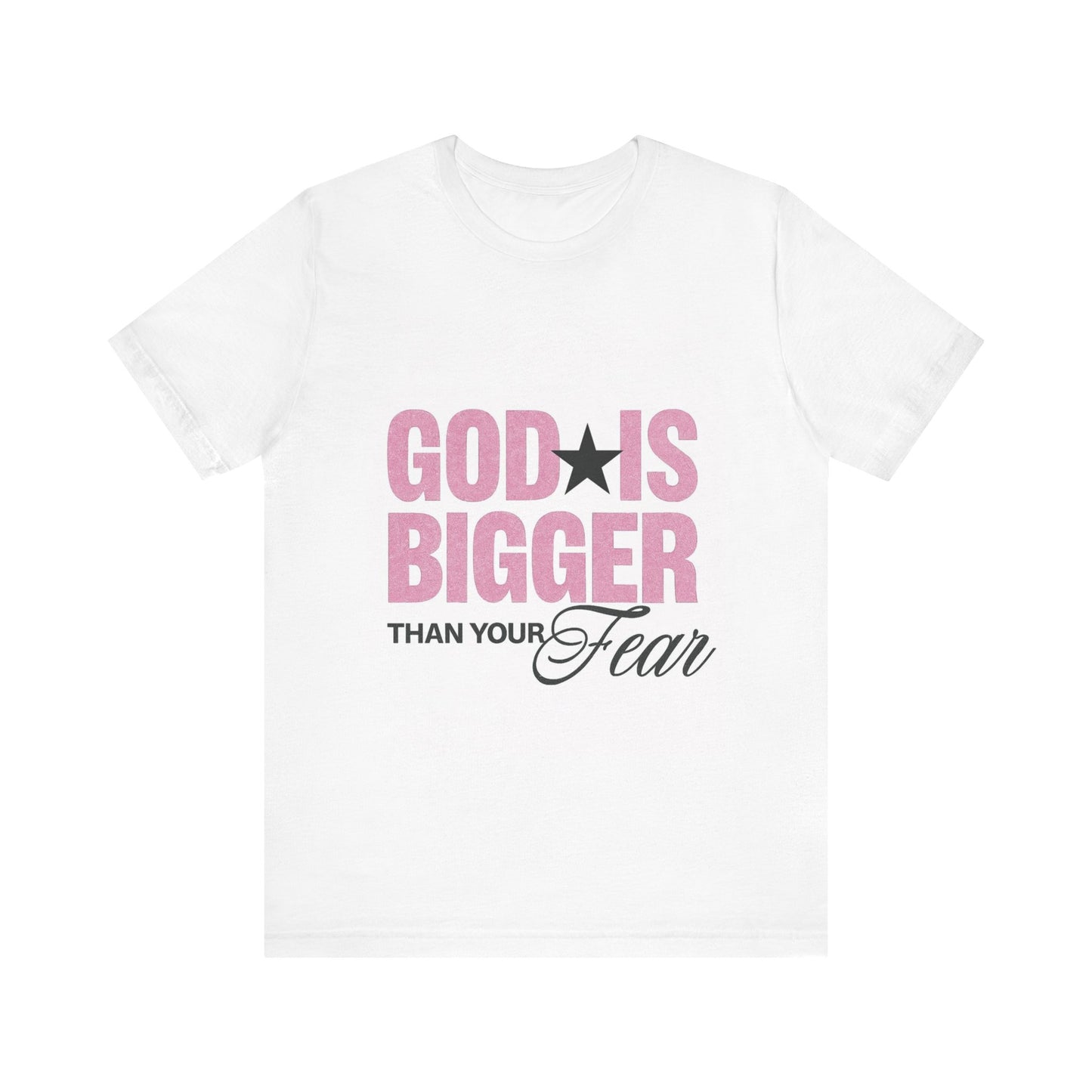 God Is Bigger Than Your Fear T-Shirt