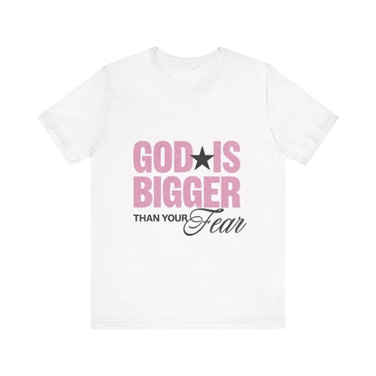 God Is Bigger Than Your Fear T-Shirt
