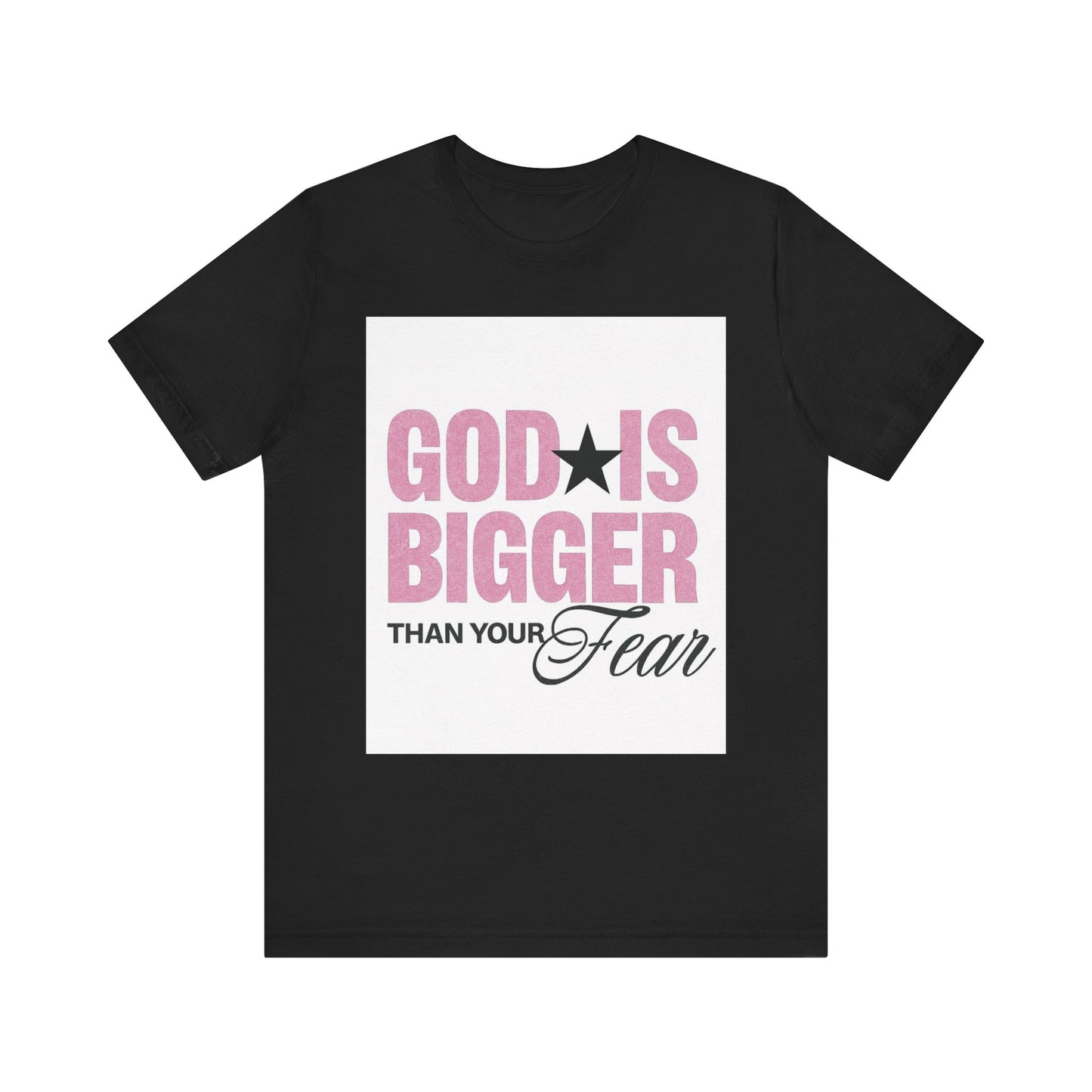 God Is Bigger Than Your Fear T-Shirt