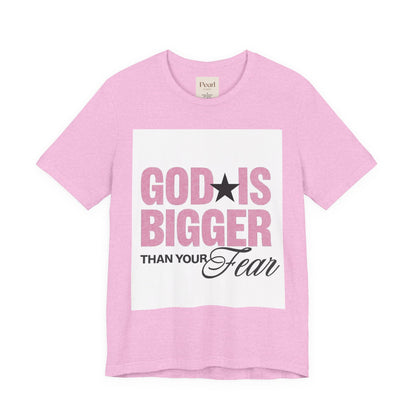 God Is Bigger Than Your Fear T-Shirt