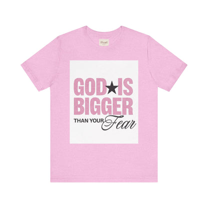 God Is Bigger Than Your Fear T-Shirt