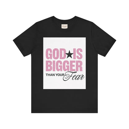 God Is Bigger Than Your Fear T-Shirt