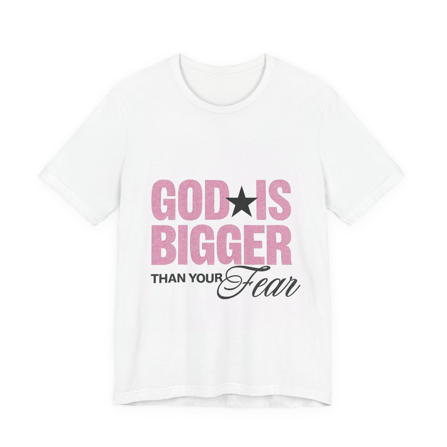 God Is Bigger Than Your Fear T-Shirt