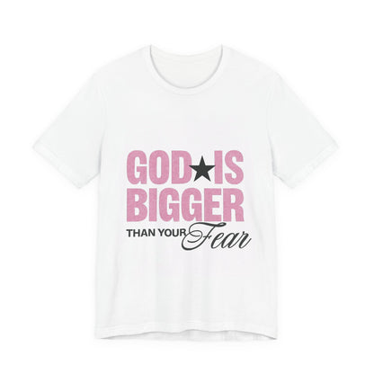 God Is Bigger Than Your Fear T-Shirt