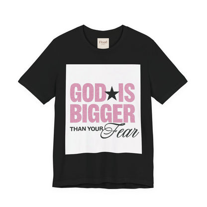 God Is Bigger Than Your Fear T-Shirt