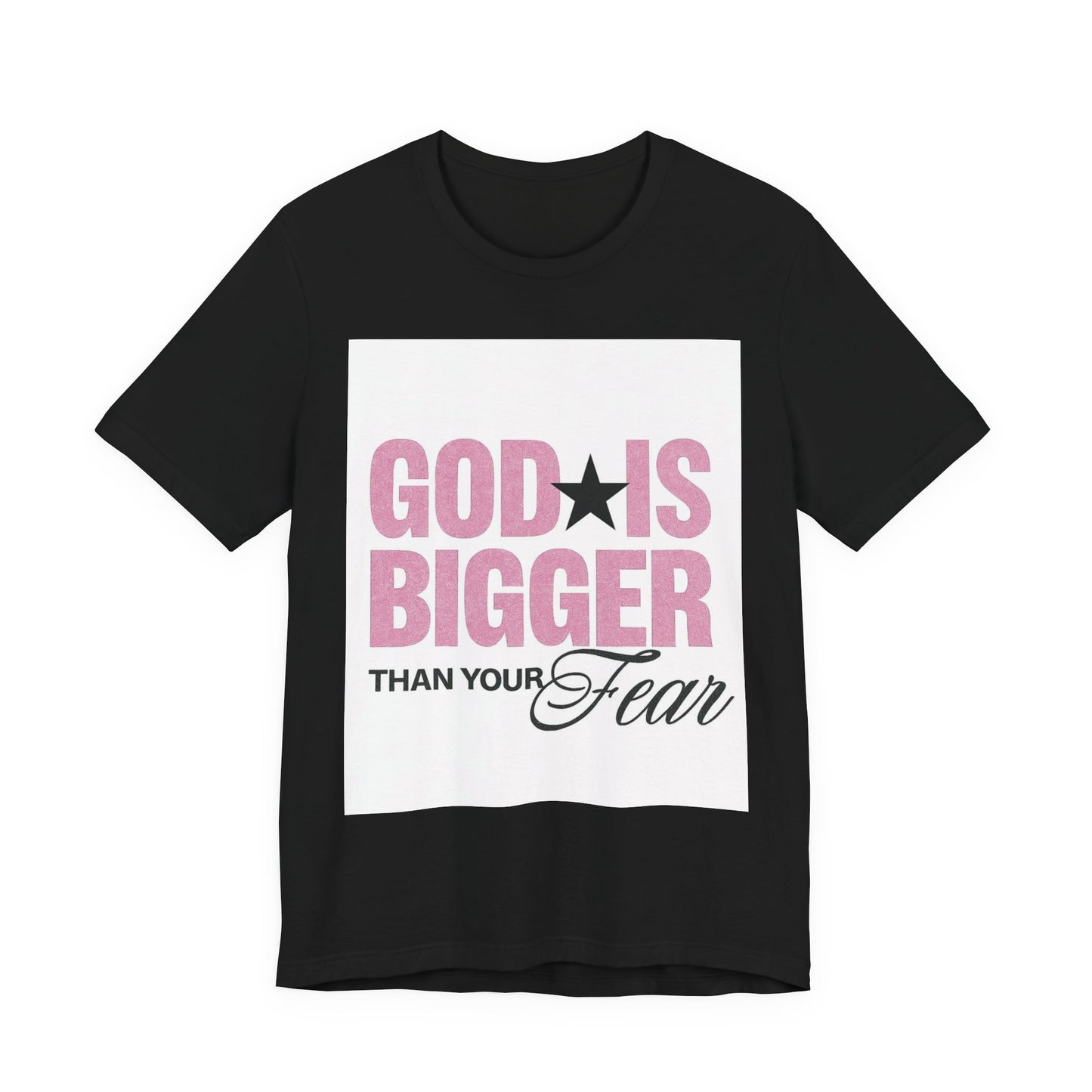 God Is Bigger Than Your Fear T-Shirt