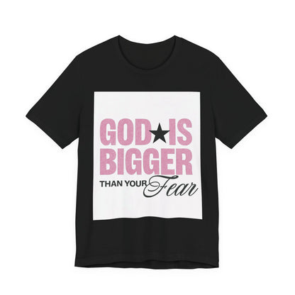 God Is Bigger Than Your Fear T-Shirt