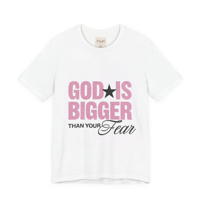 God Is Bigger Than Your Fear T-Shirt